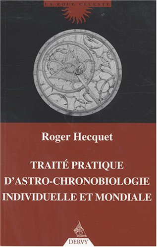 Traité pratique d'astro-chronobiologie individuelle et mondiale