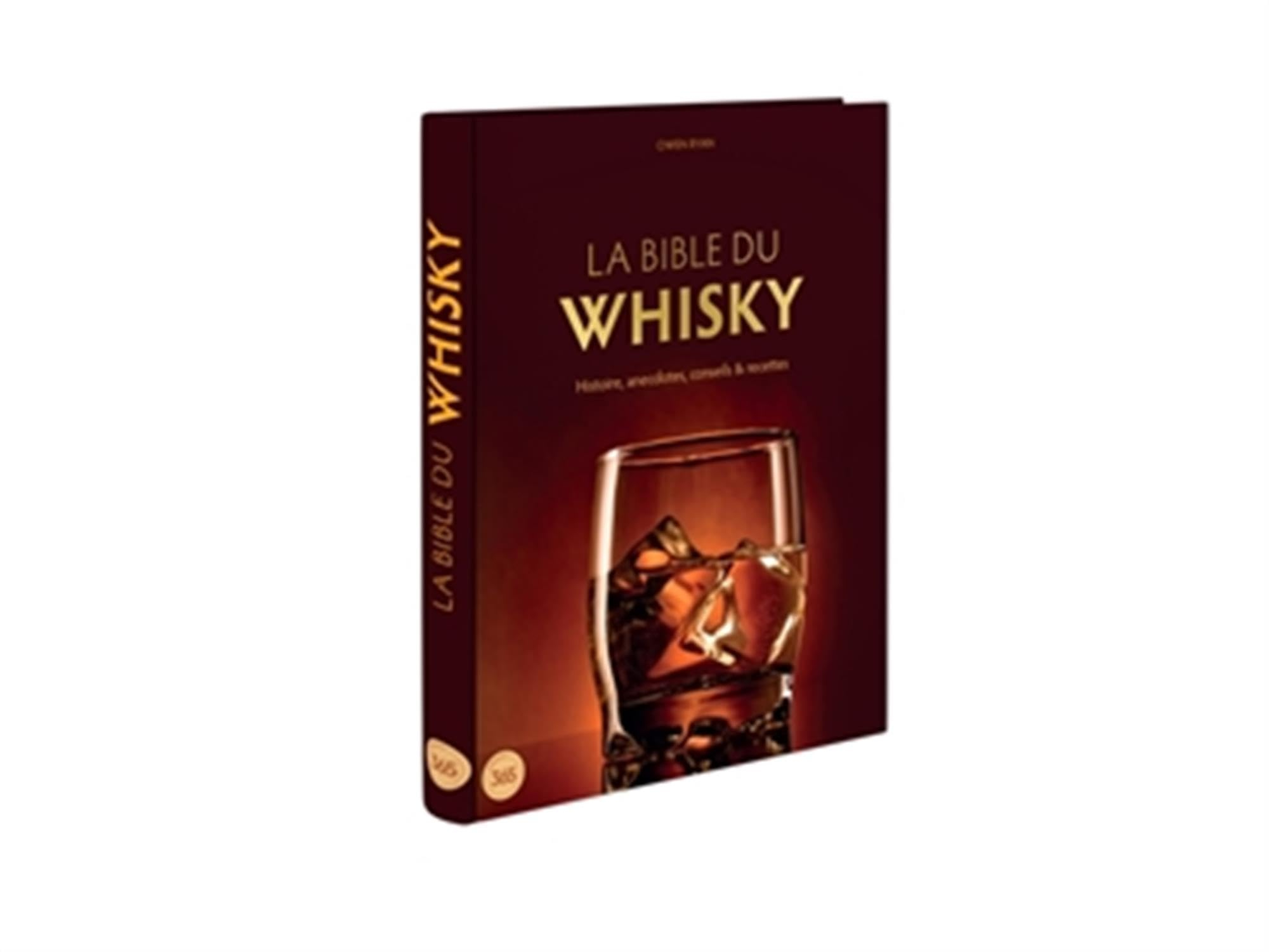 La bible du whisky : histoire, anecdotes, conseils & recettes