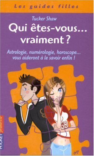 Qui êtes vous... vraiment ? : astrologie, numérologie, horoscope... vous aideront à le savoir enfin 