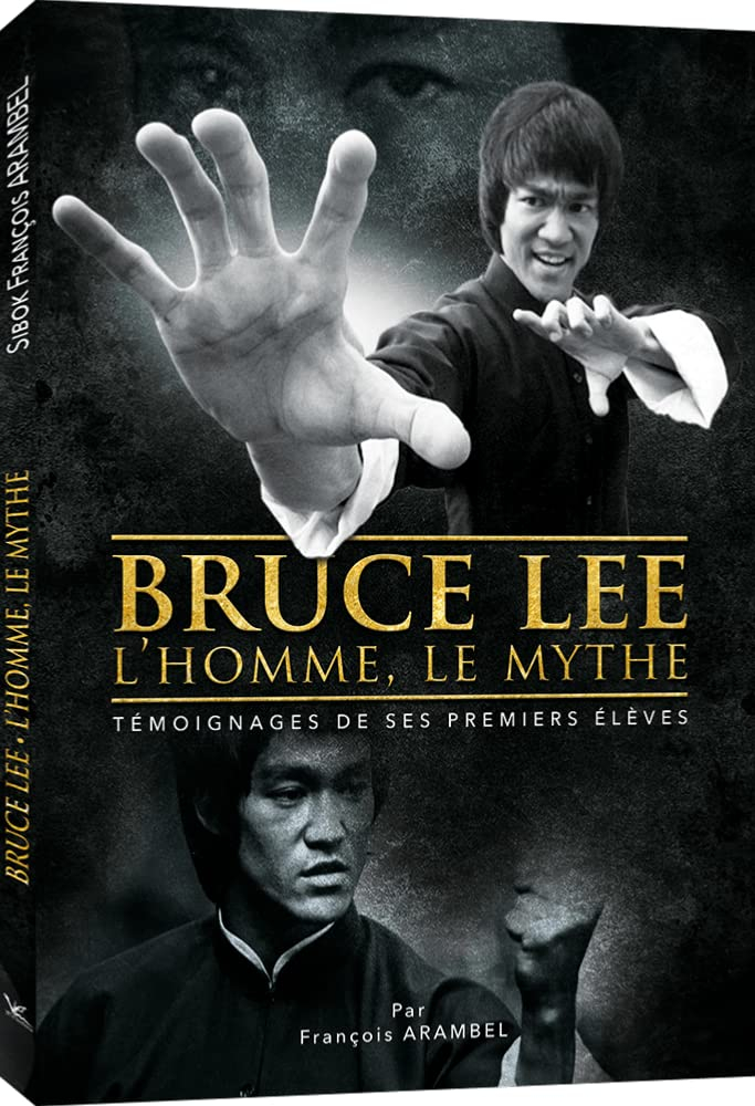 Bruce Lee, l'homme, le mythe : témoignages de ses premiers élèves