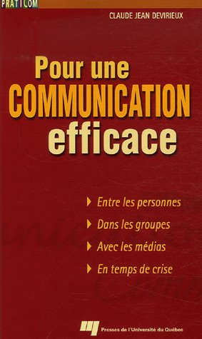 Pour une communication efficace : entre les personnes, dans les groupes, avec les médias, en temps d