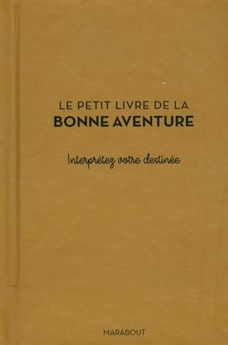 Le petit livre de la bonne aventure : interprétez votre destinée