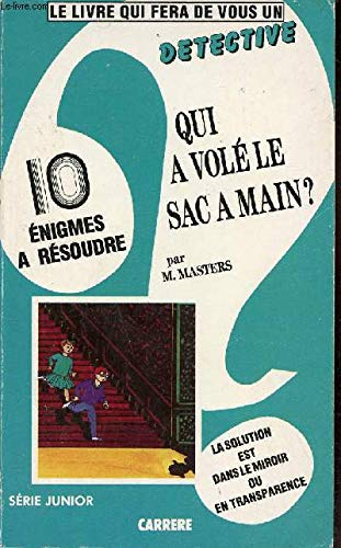 Qui a volé le sac à main ? et neuf autres énigmes - Le livre qui fera de vous un détective.