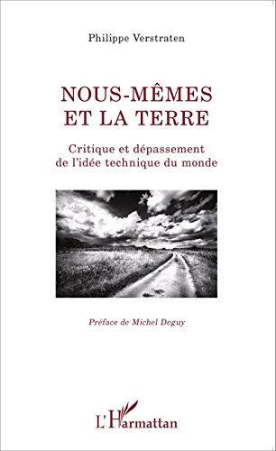 Nous-mêmes et la terre : critique et dépassement de l'idée technique du monde