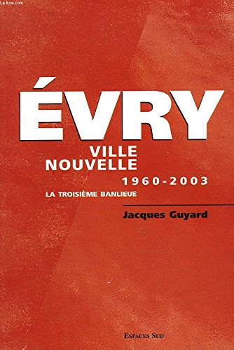 Evry ville nouvelle : 1960-2003 : la troisième banlieue