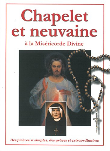 Chapelet et neuvaine à la miséricorde divine : des prières si simples, des grâces si extraordinaires
