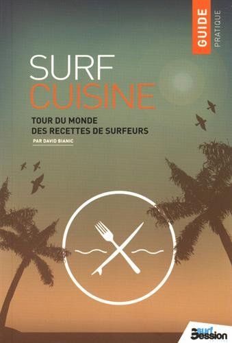 Surf cuisine : tour du monde des recettes de surfeurs