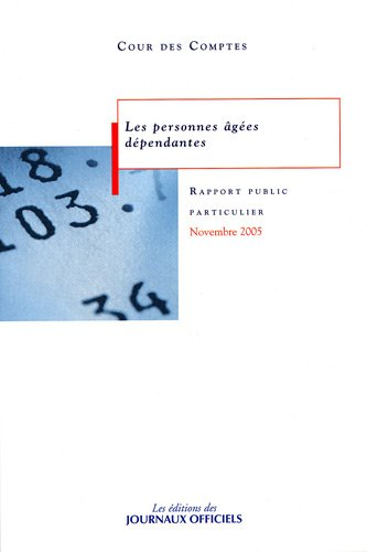 Les personnes âgées dépendantes : rapport au Président de la République suivi des réponses des admin