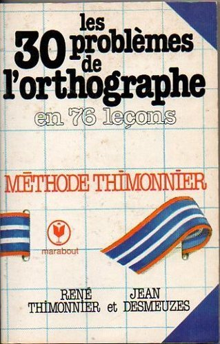 Les Trente problèmes de l'orthographe : cours complet