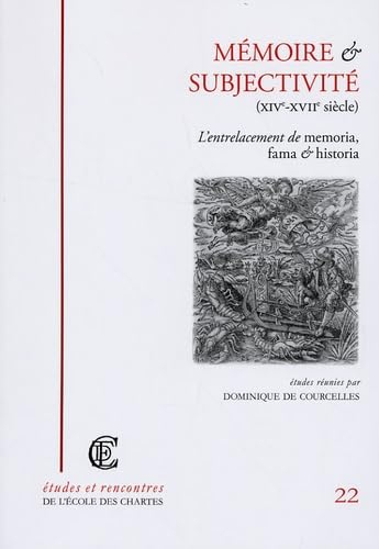 Mémoire et subjectivité (XIVe-XVIIe siècle) : l'entrelacement de memoria, fama & historia : actes de