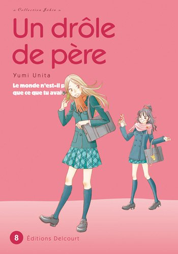 Un drôle de père : le monde n'est-il pas mieux que ce que tu avais imaginé ?. Vol. 8