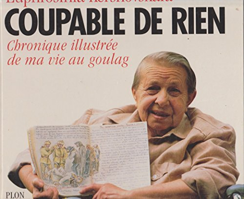 Coupable de rien : chronique illustrée de ma vie au goulag