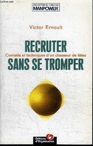 recruter sans se tromper. conseils et techniques d'un "chasseur de têtes"