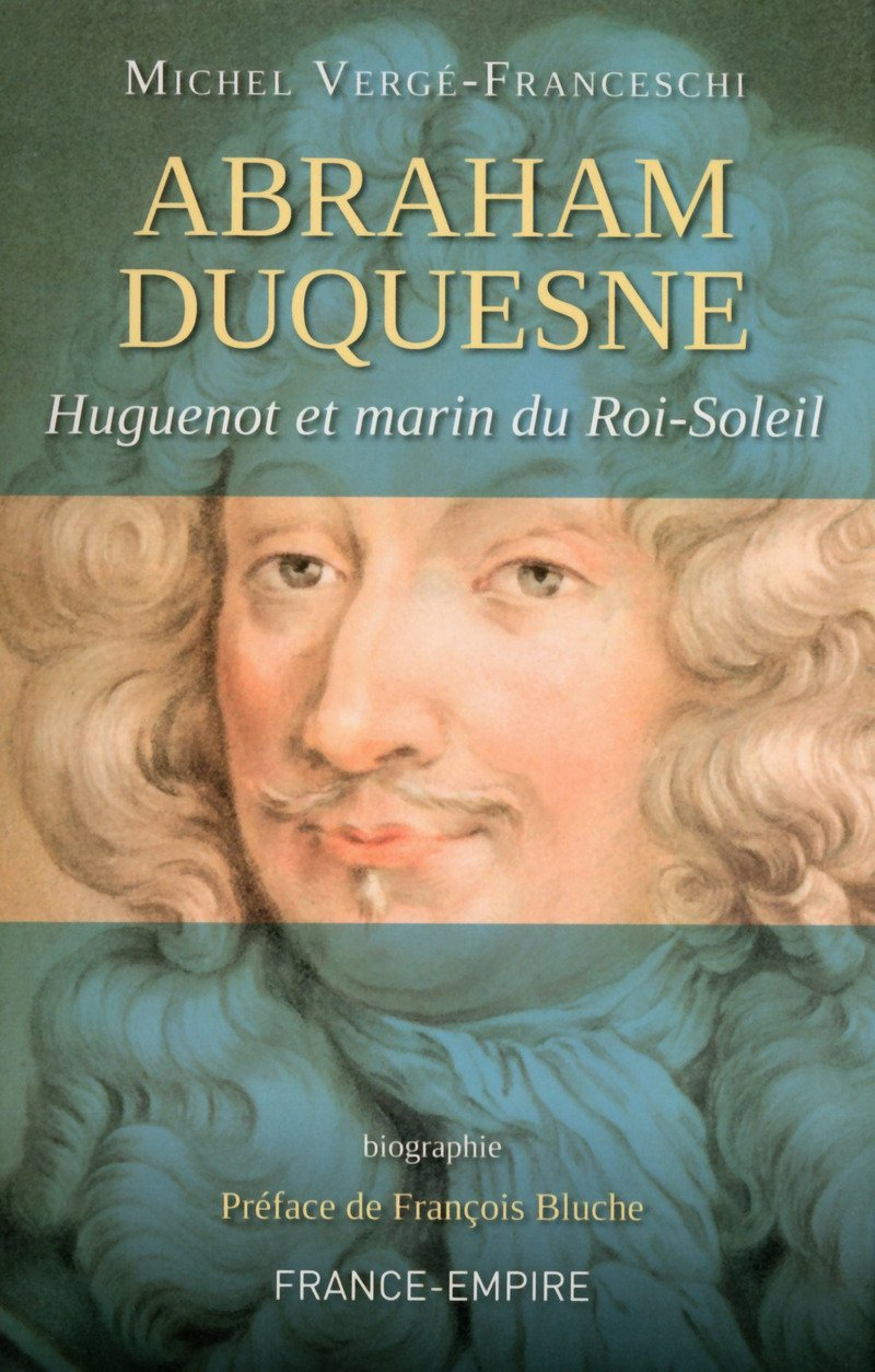 Abraham Duquesne : huguenot et marin du Roi-Soleil