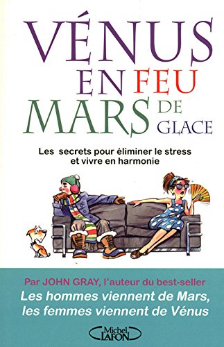 Vénus en feu et Mars de glace, trouver l'équilibre : les secrets pour éliminer le stress et vivre en