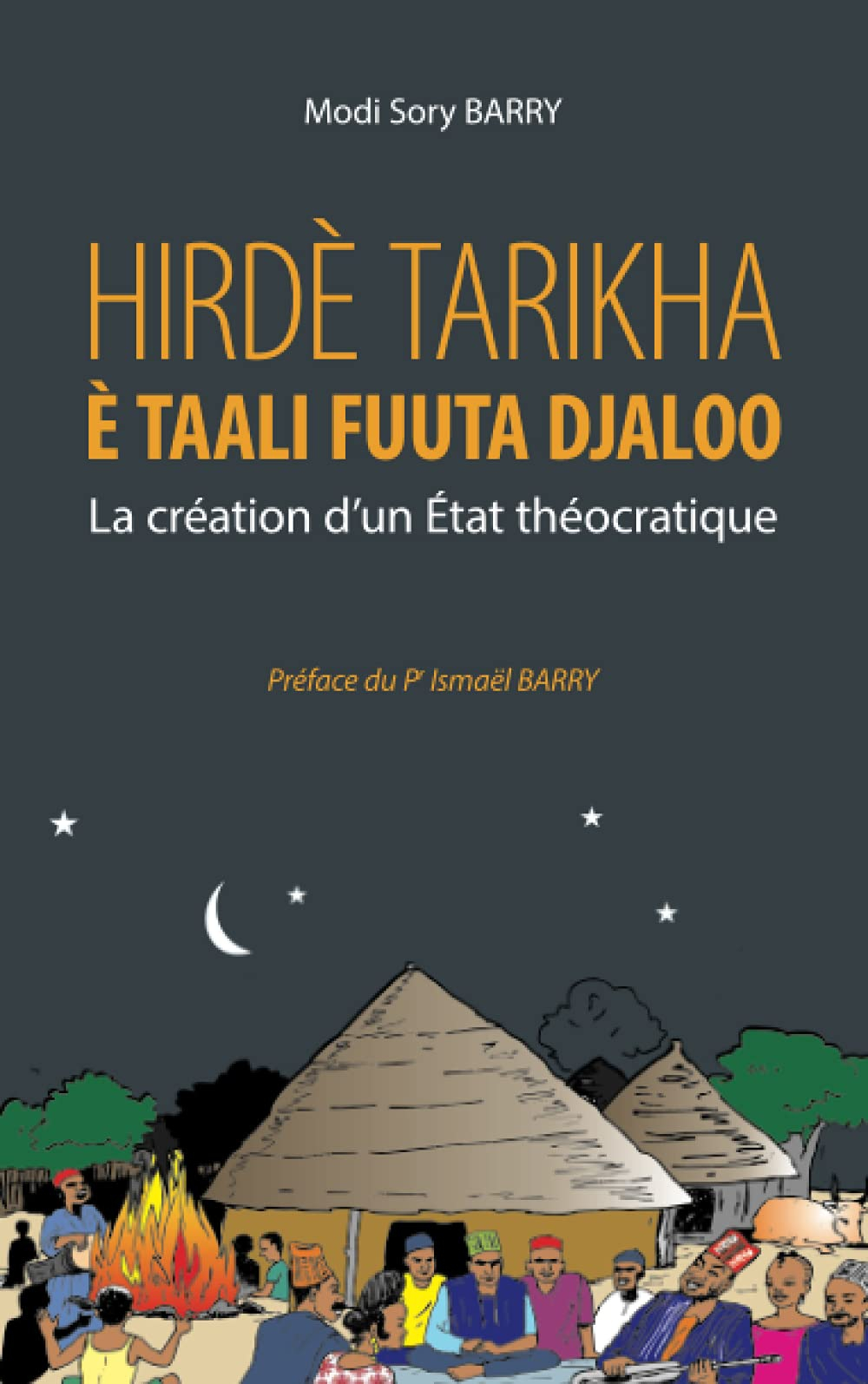 Hirdè tarikha è taali Fuuta Djaloo : la création d'un Etat théocratique : avec Karamoko Alpha Ibrahi
