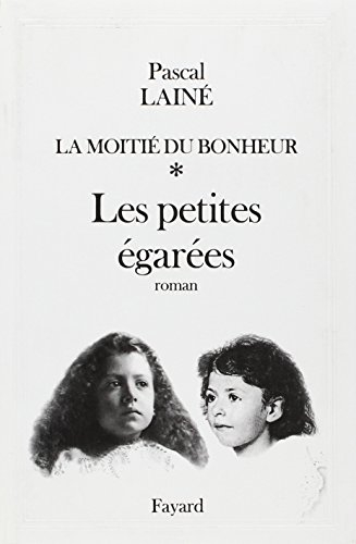 La Moitié du bonheur. Vol. 1. Les Petites égarées