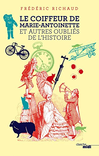 Le coiffeur de Marie-Antoinette : et autres oubliés de l'histoire