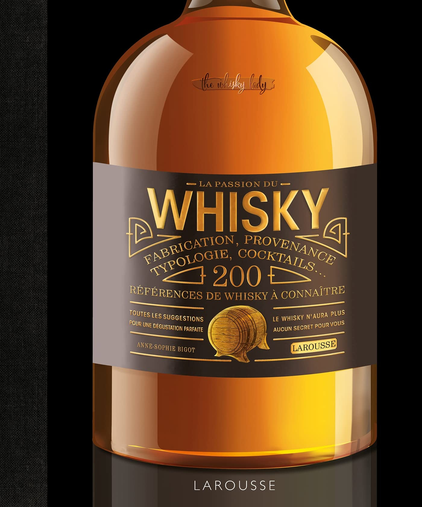 La passion du whisky : fabrication, provenance, typologie, cocktails... : 200 références de whisky à