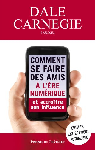 Comment se faire des amis à l'ère numérique : et accroître son influence