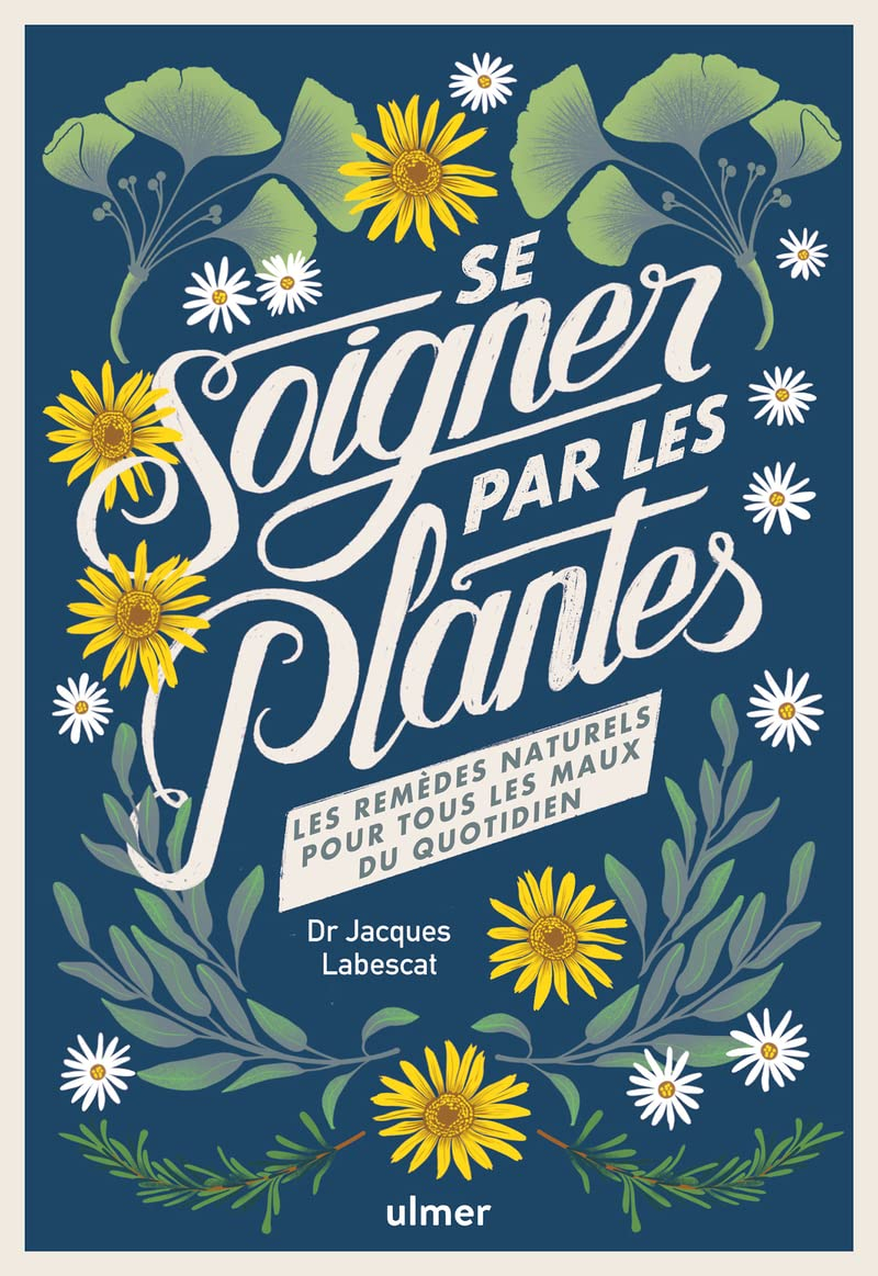 Se soigner par les plantes : les remèdes naturels pour tous les maux du quotidien