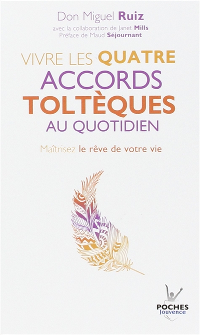 Pratique de la voie toltèque : les méthodes pratiques pour maîtriser le rêve de votre vie