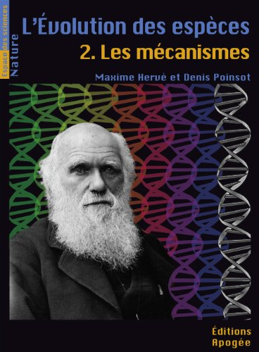 L'évolution des espèces. Vol. 2. Les mécanismes