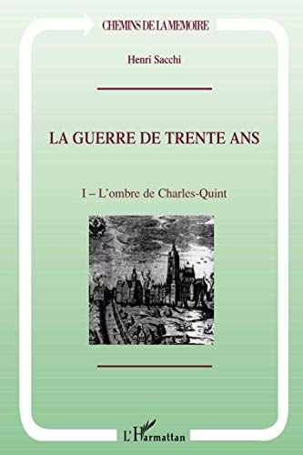 La guerre de Trente Ans. Vol. 1. L'ombre de Charles Quint