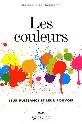 Les couleurs : leur puissance et leur pouvoir