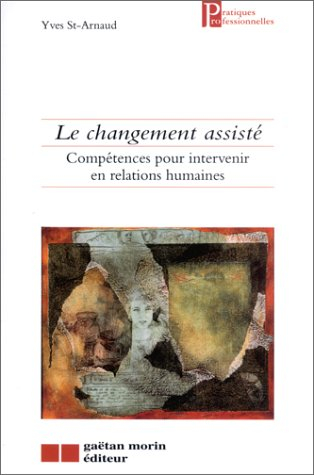 Le changement assisté : compétences pour intervenir en relations humaines