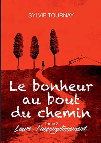 Le bonheur au bout du chemin, Tome 3 : Laure : l'accomplissement