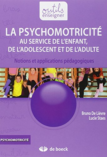 La psychomotricité au service de l'enfant, de l'adolescent et de l'adulte : notions et applications 