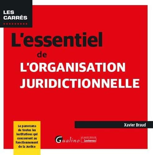 L'essentiel de l'organisation juridictionnelle : le panorama de toutes les institutions qui concoure