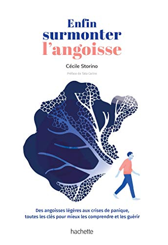 Enfin surmonter l'angoisse : des angoisses légères aux crises de panique, toutes les clés pour mieux