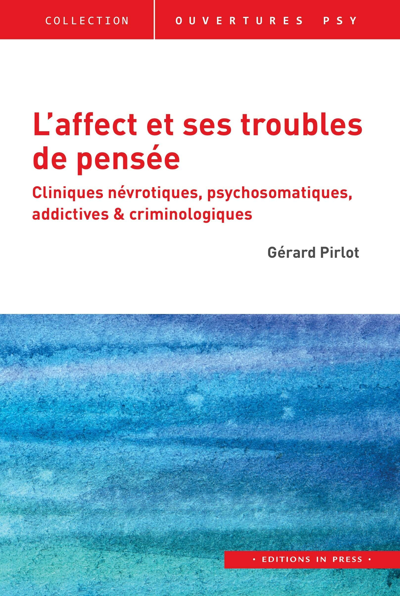 L'affect et ses troubles de pensée : cliniques névrotiques, psychosomatiques, addictives & criminolo