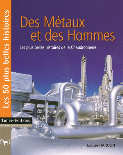 Des métaux et des hommes : les plus belles histoires de la chaudronnerie