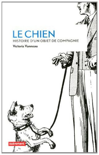 Le chien : histoire d'un objet de compagnie