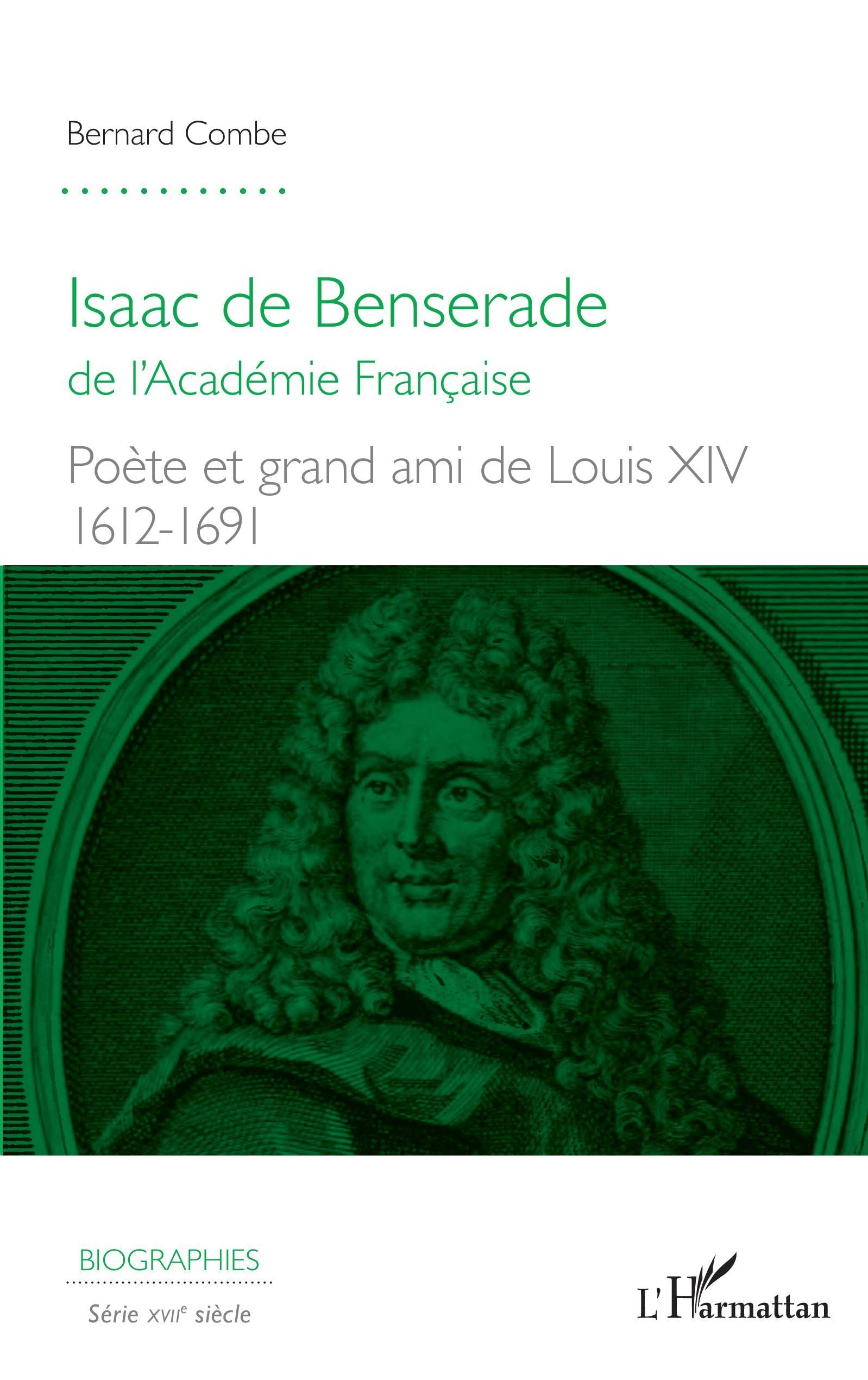Isaac de Benserade de l'Académie française : poète et grand ami de Louis XIV, 1612-1691