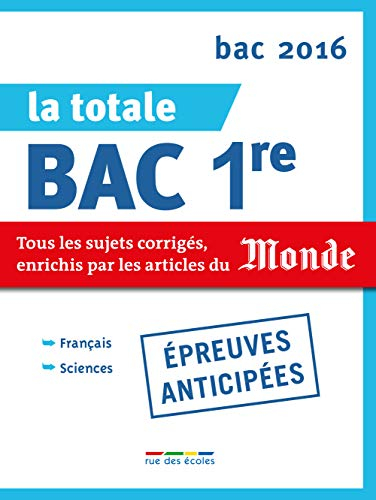 La totale bac 1re, épreuves anticipées : tous les sujets corrigés, enrichis par les articles du Mond