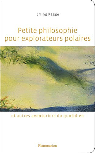 Petite philosophie pour explorateurs polaires et autres aventuriers du quotidien : tout ce que l'éco