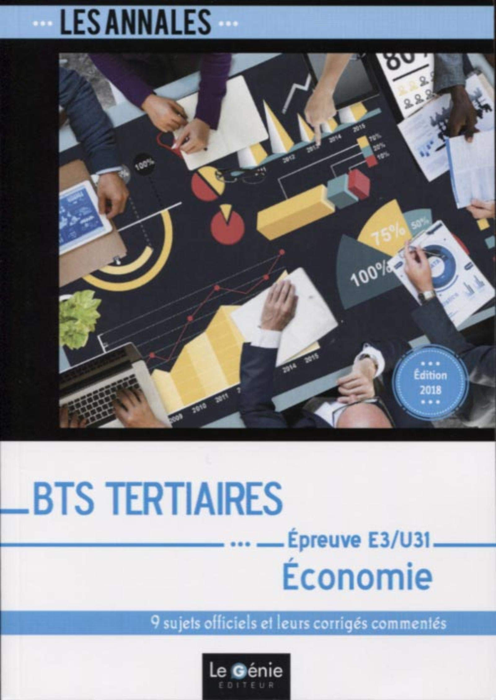 Annales BTS tertiaires économie : épreuve E3-U31 : 9 sujets officiels et leurs corrigés commentés