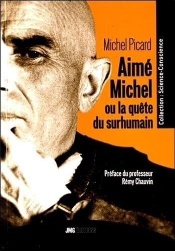 Aimé Michel ou La quête du surhumain : de l'homme intérieur au cosmos pensant : l'humanité au seuil 