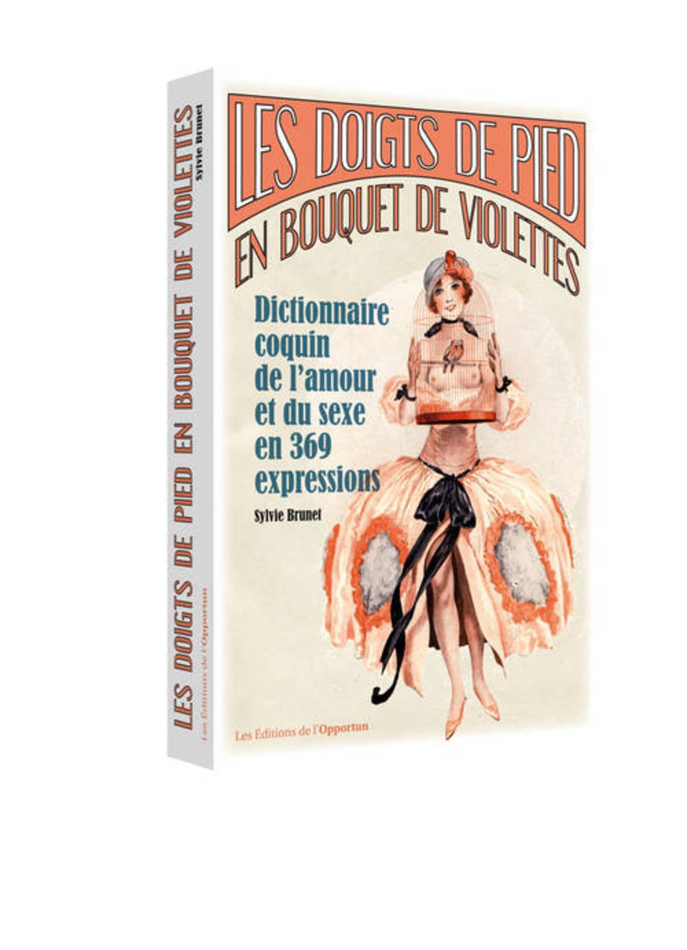 Les doigts de pied en bouquet de violettes : dictionnaire coquin de l'amour et du sexe en 369 expres
