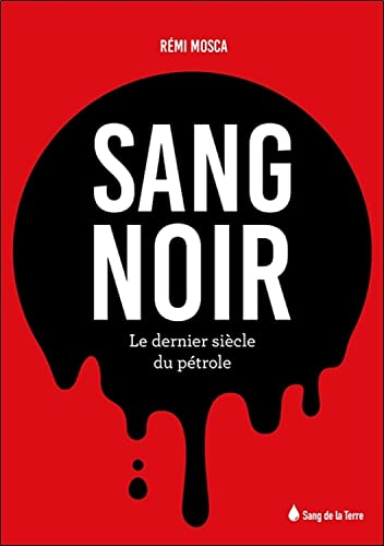 Sang noir : le dernier siècle du pétrole