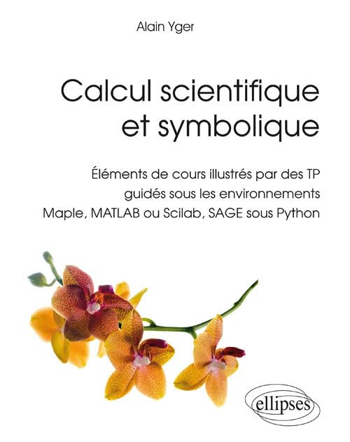 Calcul scientifique et symbolique : éléments de cours illustrés par des TP guidés sous les environne