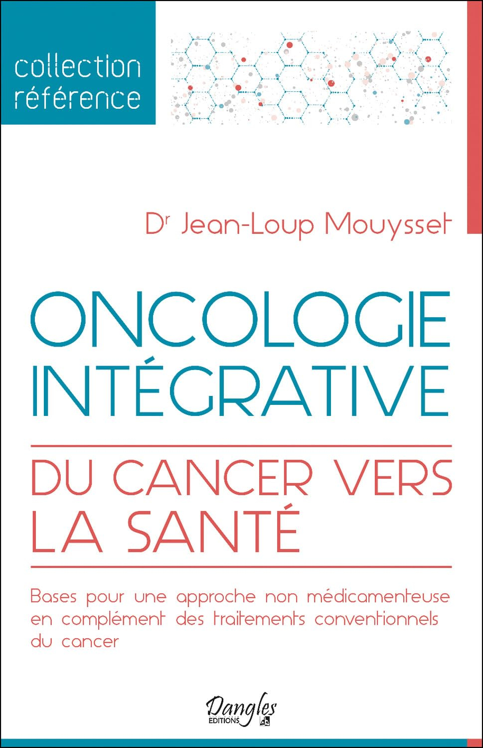 Oncologie intégrative : du cancer vers la santé : bases pour une approche non médicamenteuse en comp