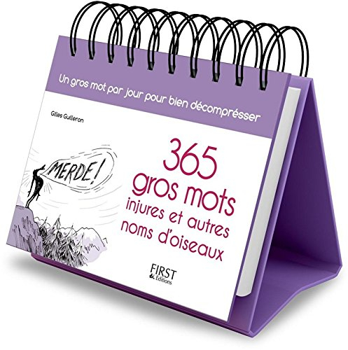365 gros mots, injures et autres noms d'oiseaux : un gros mot par jour pour bien décompresser