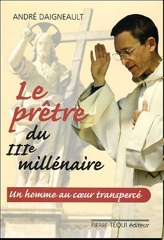 Le prêtre du IIIe millénaire : un homme au coeur transpercé