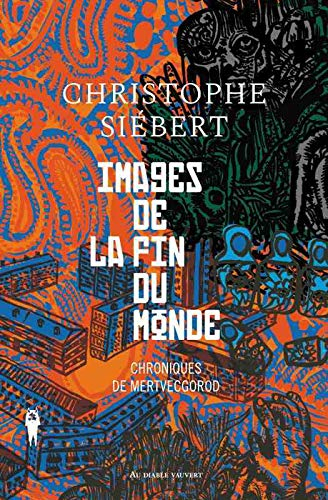 Chroniques de Mertvecgorod. Images de la fin du monde