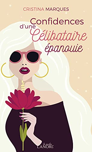Confidences d'une célibataire épanouie : bien vivre son célibat et l'utiliser comme une glorieuse oc